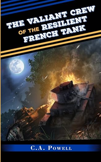 Cover of The Valiant Crew of the Resilient French Tank by C. A. Powell
