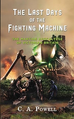 Cover of The Last Days of the Fighting Machine by C. A. Powell